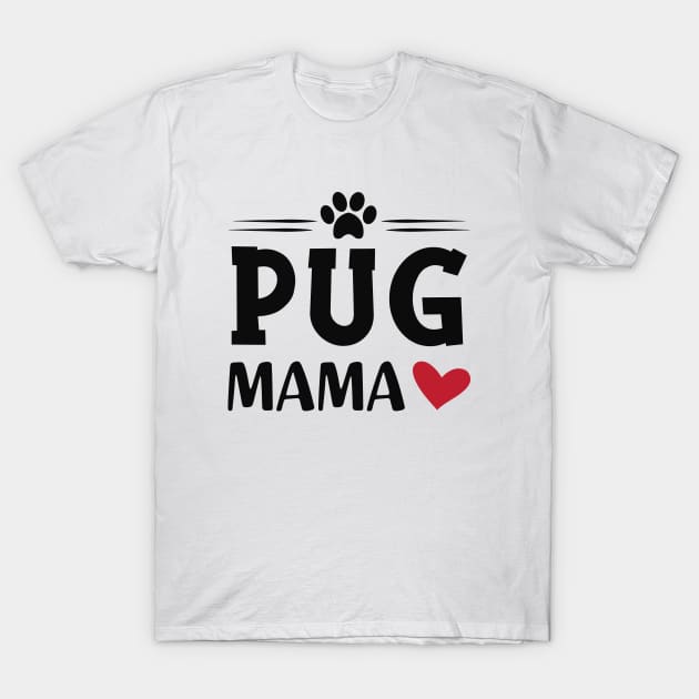 Pug mama T-Shirt by KC Happy Shop